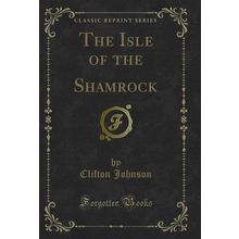 The Isle of the Shamrock (Classic Reprint)