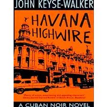 A Cuban Noir Novel Havana Highwire