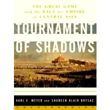 Tournament of Shadows: The Great Game And the Race for Empire in Central Asia by