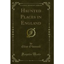Haunted Places in England (Classic Reprint)