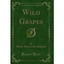 Wild Grapes (Classic Reprint)