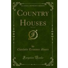 Country Houses, Vol. 2 of 3 (Classic Reprint)
