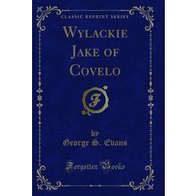 Wylackie Jake of Covelo (Classic Reprint)