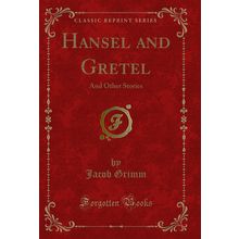 Hansel and Gretel: And Other Stories (Classic Reprint)