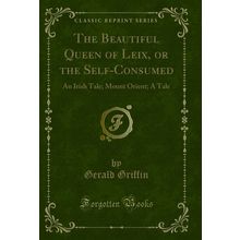 The Beautiful Queen of Leix, or the Self-Consumed: An Irish Tale; Mount Orient