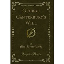 George Canterbury's Will (Classic Reprint)