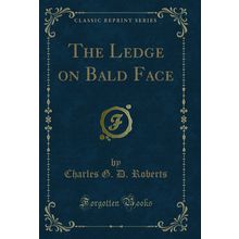 The Ledge on Bald Face (Classic Reprint)