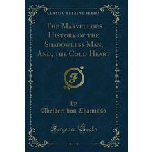 The Marvellous History of the Shadowless Man, And, the Cold Heart