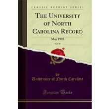 The University of North Carolina Record, Vol. 38: May 1905 (Classic Reprint)