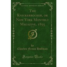 The Knickerbocker, or New York Monthly Magazine, 1855, Vol. 45