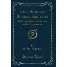 Hill-Side and Border Sketches, Vol. 1 of 2 (Classic Reprint)
