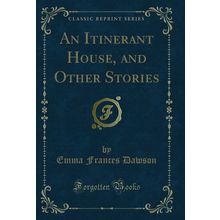 An Itinerant House, and Other Stories (Classic Reprint)