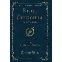 Ethel Churchill, Vol. 2 of 3: Or the Two Brides (Classic Reprint)