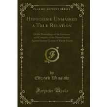 Hypocrisie Unmasked a True Relation (Classic Reprint)