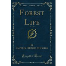 Forest Life, Vol. 2 of 2 (Classic Reprint)
