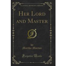 Her Lord and Master (Classic Reprint)