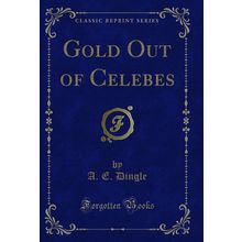 Gold Out of Celebes (Classic Reprint)
