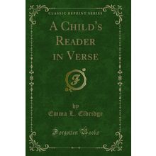A Child's Reader in Verse (Classic Reprint)