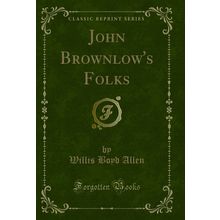 John Brownlow's Folks (Classic Reprint)