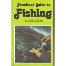 Practical Guide To Fishing ~ Lance Wedlick