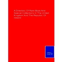 A Directory Of Rare Book And Special Collections In The United Kingdom And The R