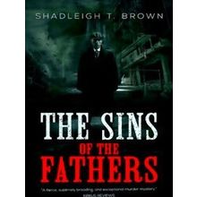 The Sins Of The Fathers - Shadleigh T. Brown