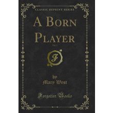 A Born Player, Vol. 1 (Classic Reprint)