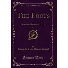 The Focus, Vol. 5: November-December, 1915 (Classic Reprint)