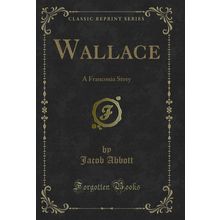 Wallace: A Franconia Story (Classic Reprint)