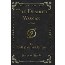 The Desired Woman: A Novel (Classic Reprint)
