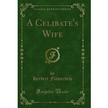 A Celibate's Wife (Classic Reprint)