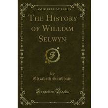 The History of William Selwyn (Classic Reprint)