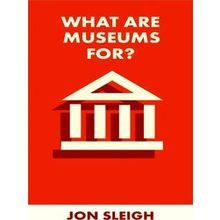 What Is It For? What Are Museums For