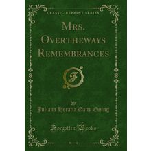 Mrs. Overtheways Remembrances (Classic Reprint)