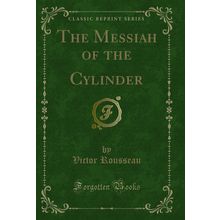 The Messiah of the Cylinder (Classic Reprint)