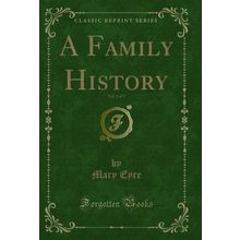 A Family History, Vol. 3 of 3 (Classic Reprint)