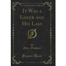 It Was a Lover and His Lass (Classic Reprint)
