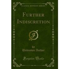 Further Indiscretion (Classic Reprint)