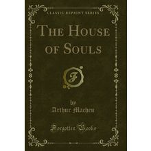 The House of Souls (Classic Reprint)