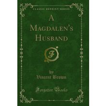 A Magdalen's Husband (Classic Reprint)