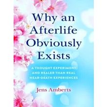 Why An Afterlife Obviously Exists A Thought Experiment And Realer Than Real Near