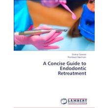 A Concise Guide to Endodontic Retreatment