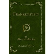 Frankenstein (Classic Reprint)