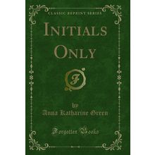 Initials Only (Classic Reprint)