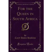 For the Queen in South Africa (Classic Reprint)