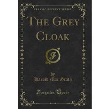 The Grey Cloak (Classic Reprint)