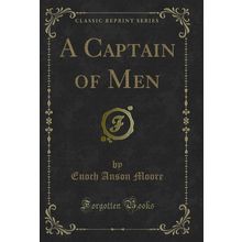 A Captain of Men (Classic Reprint)