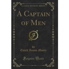 A Captain of Men (Classic Reprint)