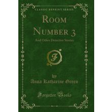 Room Number 3: And Other Detective Stories (Classic Reprint)