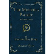 The Monthly Packet, Vol. 96: Half-Yearly Volume (Classic Reprint)
